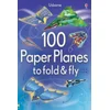 100 Paper Planes to Fold and Fly