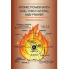 Atomic Power with God, Thru Fasting and Prayer