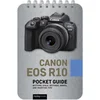 Canon EOS R10: Pocket Guide: Buttons, Dials, Settings, Modes, and Shooting Tips