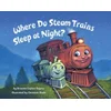 Where Do Steam Trains Sleep at Night?