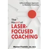 The HeART of Laser-Focused Coaching: A Revolutionary Approach to Masterful Coaching