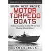 South West Pacific Motor Torpedo Boats: Follow My Time in the PT Service During World War 2