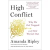 High Conflict: Why We Get Trapped and How We Get Out