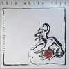 THIN WHITE ROPE - EXPLORING THE AXIS