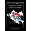 Croatian Radical Separatism and Diaspora Terrorism During the Cold War