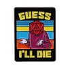 shumee Kovinski RPG DND pin - Guess Ill Die