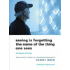 Seeing Is Forgetting the Name of the Thing One Sees