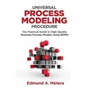 Universal Process Modeling Procedure: The Practical Guide To High-Quality Business Process Models Using BPMN
