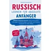 Russisch lernen für absolute Anfänger: praxisnah und einfach
