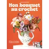 Mon bouquet au crochet