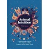 Animal Intuition: Communicating with Pets, Animal Spirits, and the Energies of the Natural World