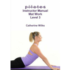 p-i-l-a-t-e-s Instructor Manual Mat Work Level 3