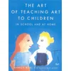 The Art of Teaching Art to Children