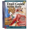 Trail Guide to the Body – A Hands–on Guide to Locating Muscles, Bones, and More