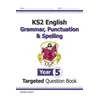 New KS2 English Year 5 Grammar, Punctuation & Spelling Targeted Question Book (with Answers)