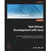 Test-Driven Development with Java: Create higher-quality software by writing tests first with SOLID and hexagonal architecture