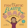 Your Fantastic Elastic Brain