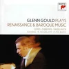 GLENN GOULD PLAYS RENAISSANCE & BAROQUE MUSIC