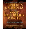 General History of the Robberies & Murders of the Most Notorious Pirates