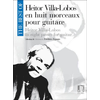 VILLA-LOBOS:EIGHT PIECES FOR GUITAR