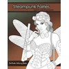 Steampunk Fairies Adult Coloring Book: Erotic coloring book for adults inspired by steampunk Victorian styles