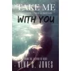 Take Me With You