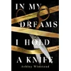 In My Dreams I Hold a Knife