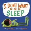 I Dont Want to Go to Sleep