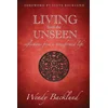 Living from the Unseen: Reflections from a Transformed Life