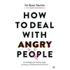How to Deal with Angry People: 10 Strategies for Facing Anger at Home, at Work and Online