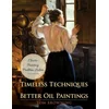 Timeless Techniques for Better Oil Paintings