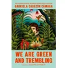 We Are Green and Trembling