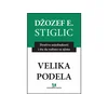 Velika podela: Društva nejednakosti i šta da radimo s njima - Džozef Stiglic