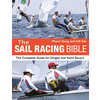 The Sail Racing Bible: The Complete Guide for Dinghy and Yacht Racers