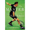 The Master: The Long Run and Beautiful Game of Roger Federer