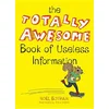 The Totally Awesome Book of Useless Information
