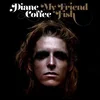 Diane Coffee - My Friend Fish (LP)