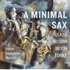 A MINIMAL SAX/GLASS,NYMAN,REICH,TORKE/SAXOPHONE QUARTET