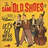 The Same Old Shoes - Lets Go Mess Around (LP)