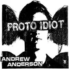 Proto Idiot - Andrew Anderson (LP)