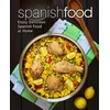 Spanish Food: Enjoy Delicious Spanish Food at Home (2nd Edition)