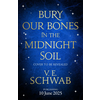 Bury Our Bones in the Midnight Soil