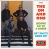 The On And Ons - Looking Out Of A Mirror/Hey Whats Going On? (LP)