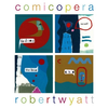 Robert Wyatt - COMICOPERA