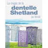La magie de la dentelle Shetland au tricot