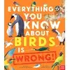 Everything You Know About Birds is Wrong!