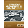 Czechoslovak Arms Exports to the Middle East, Volume 4: Algeria, Morocco and Libya, 1948-1990