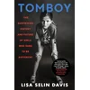 Tomboy : The Surprising History and Future of Girls Who Dare to Be Different