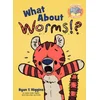 WHAT ABOUT WORMS