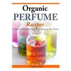Organic Perfume Recipes: Create Your Own Signature Scent in no time! (Kniha)